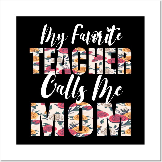 My Favorite Teacher Calls Me MOM Wall Art by FabulousDesigns